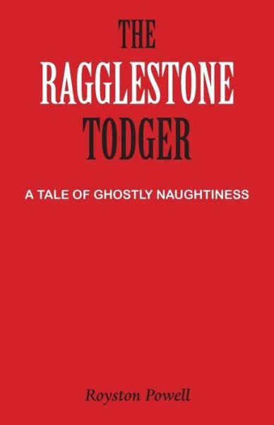 Royston Powell · The Ragglestone Todger: A Tale of Ghostly Naughtiness (Paperback Bog) (2017)