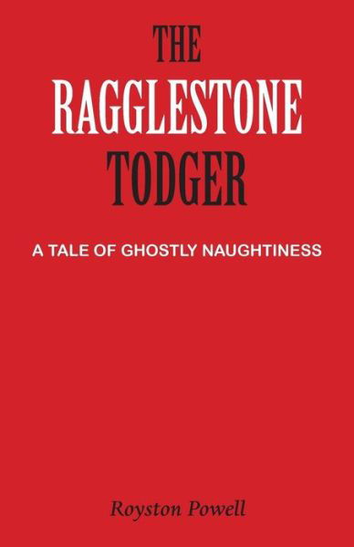 Cover for Royston Powell · The Ragglestone Todger: A Tale of Ghostly Naughtiness (Paperback Book) (2017)