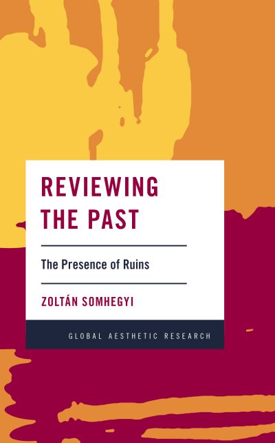 Cover for Somhegyi, Zoltan, Assistant Professor of Ar · Reviewing the Past: The Presence of Ruins (Taschenbuch) (2020)