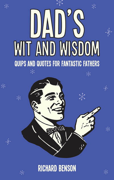 Cover for Richard Benson · Dad's Wit and Wisdom: Quips and Quotes for Fantastic Fathers (Hardcover Book) (2018)