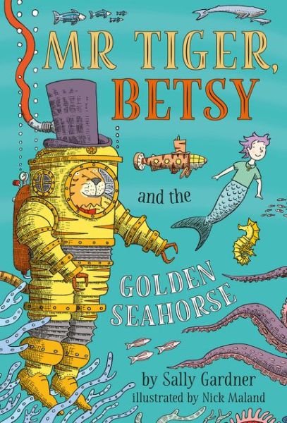 Cover for Sally Gardner · Mr Tiger, Betsy and the Golden Seahorse (Gebundenes Buch) (2020)