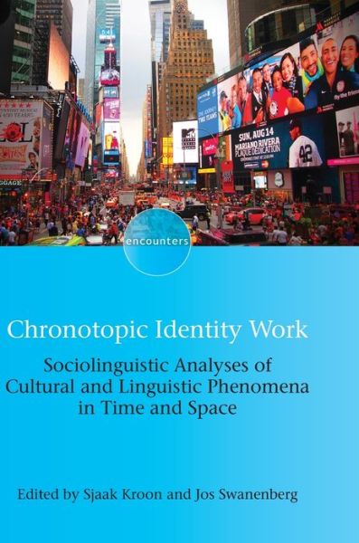 Chronotopic Identity Work: Sociolinguistic Analyses of Cultural and Linguistic Phenomena in Time and Space - Encounters - - Books - Multilingual Matters - 9781788926614 - December 6, 2019