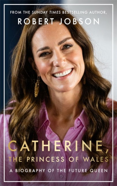 Cover for Robert Jobson · Catherine, the Princess of Wales: The Biography (Hardcover Book) (2024)