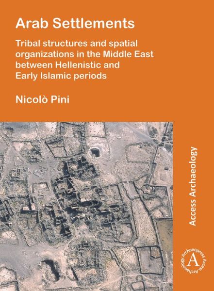 Cover for Nicolo Pini · Arab Settlements: Tribal structures and spatial organizations in the Middle East between Hellenistic and Early Islamic periods (Pocketbok) (2019)