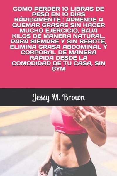 Cover for Jessy M Brown · Como Perder 10 Libras de Peso En 10 Dias Rapidamente (Paperback Book) (2019)