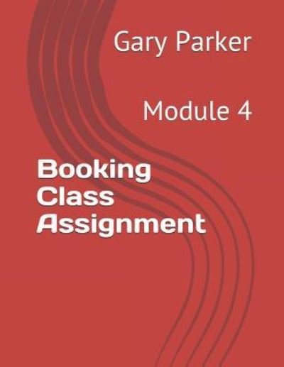 Booking Class Assignment - Gary Parker - Kirjat - Independently Published - 9781794431614 - lauantai 19. tammikuuta 2019