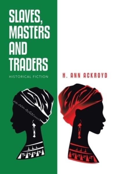 Slaves, Masters and Traders - H Ann Ackroyd - Books - Xlibris Us - 9781796086614 - February 4, 2020