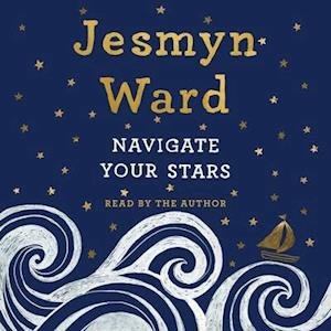 Navigate Your Stars - Jesmyn Ward - Musik - Simon & Schuster Audio and Blackstone Pu - 9781797104614 - 14. april 2020