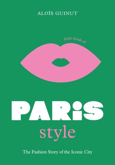 Cover for Alois Guinut · The Little Book of Paris Style: The fashion story of the iconic city (Innbunden bok) (2022)