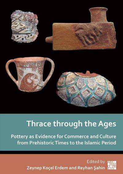 Cover for Thrace Through the Ages: Pottery as Evidence for Commerce and Culture from Prehistoric Times to the Islamic Period (Paperback Bog) (2023)