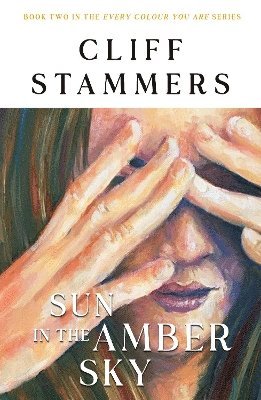 Sun in the Amber Sky - Every Colour You are - Cliff Stammers - Böcker - Cranthorpe Millner Publishers - 9781803782614 - 25 februari 2025