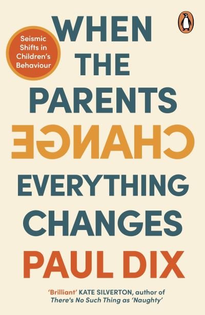 Paul Dix · When the Parents Change, Everything Changes: Seismic Shifts in Children’s Behaviour (Pocketbok) (2024)