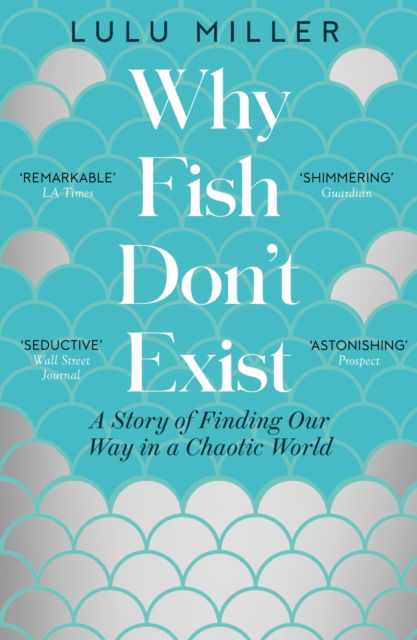 Cover for Lulu Miller · Why Fish Don't Exist: A Story of Finding Our Way in a Chaotic World (Paperback Book) (2025)