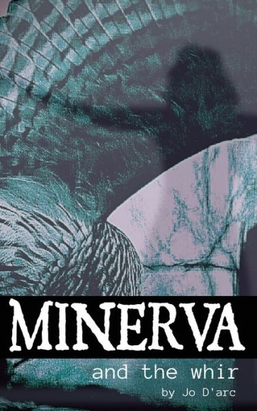 Cover for Jo D'Arc · Minerva and the Whir (Paperback Book) (2021)