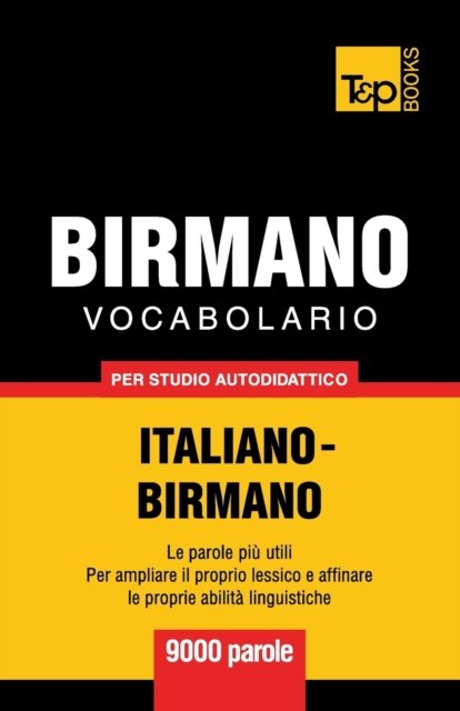 Vocabolario Italiano-Birmano per studio autodidattico - 9000 parole - Andrey Taranov - Boeken - T&P Books - 9781839550614 - 7 april 2019