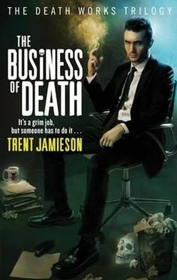 Cover for Trent Jamieson · The Business Of Death: Death Works Trilogy (Paperback Book) (2011)