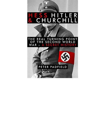 Cover for Peter Padfield · Hess, Hitler and Churchill: The Real Turning Point of the Second World War - A Secret History (Paperback Book) (2014)