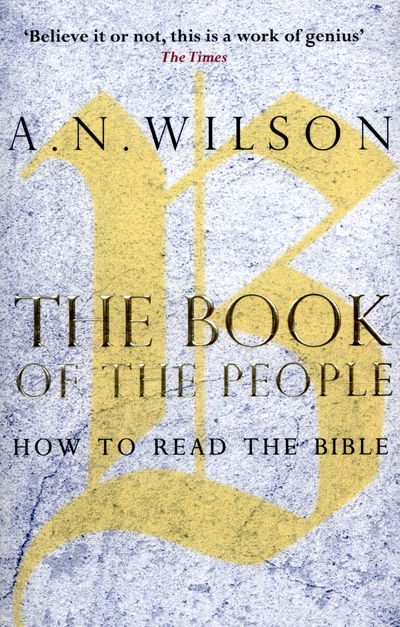 The Book of the People: How to Read the Bible - A. N. Wilson - Books - Atlantic Books - 9781848879614 - March 3, 2016