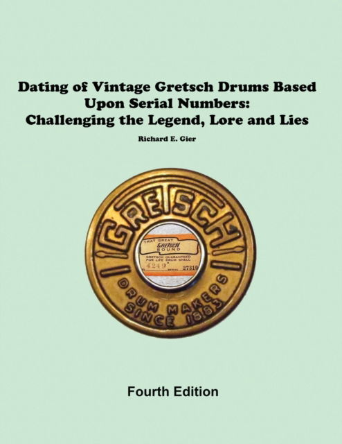 Cover for Rick Gier · Dating of Vintage Gretsch Drums Based Upon Serial Numbers (Paperback Book) (2023)