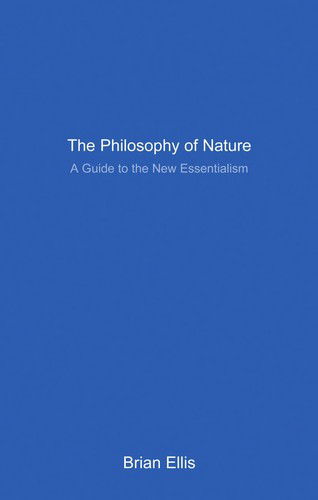 Cover for Brian Ellis · The Philosophy of Nature: A Guide to the New Essentialism (Hardcover Book) (2002)