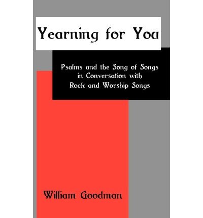 Cover for William Goodman · Yearning for You: Psalms and the Song of Songs in Conversation with Rock and Worship Songs (Bible in the Modern World) (Hardcover Book) (2012)