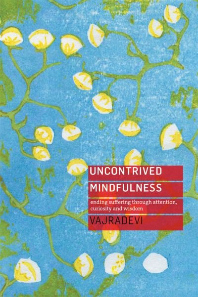Cover for Vajradevi · Uncontrived Mindfulness: Ending Suffering Through Attention, Curiosity and Wisdom (Paperback Book) (2021)