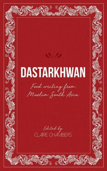 Cover for Claire Chambers · Dastarkhwan: Food Writing from Muslim South Asia (Gebundenes Buch) (2021)