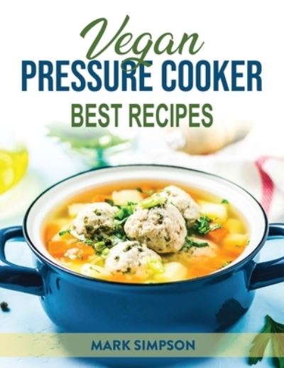 Cover for Mark Simpson · Vegan Pressure Cooker: Best Recipes (Paperback Book) (2021)