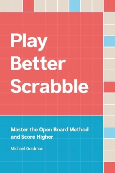 Cover for Michael Goldman · Play Better Scrabble: Master the Open Board Method and Score Higher (Pocketbok) [2nd edition] (2020)