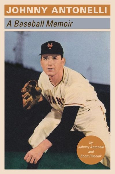 Cover for Scott Pitoniak · Johnny Antonelli: a Baseball Memoir (Paperback Book) [1 Ed., 1st Printing edition] (2012)