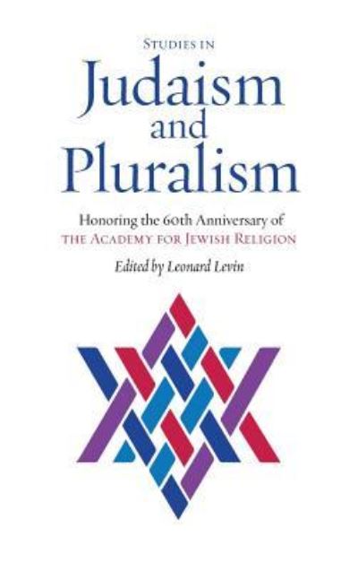 Studies in Judaism and Pluralism: Honoring the 60th Anniversary of the Academy for Jewish Religion -  - Książki - Ben Yehuda Press - 9781934730614 - 18 grudnia 2016