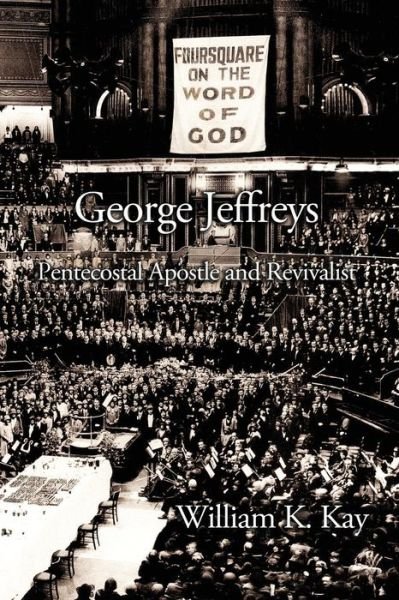 Cover for William K. Kay · George Jeffreys : Pentecostal Apostle and Revivalist (Paperback Book) (2017)