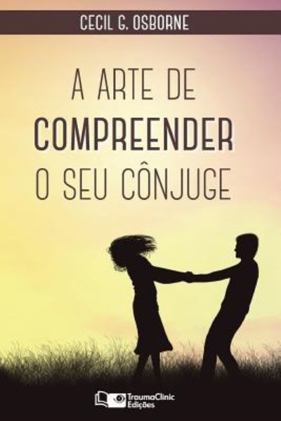 Cover for Cecil G Osborne · A Arte de Compreender O Seu C njuge (Paperback Book) (2017)