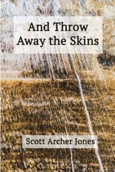 Cover for Scott Archer Jones · And Throw Away the Skins (Paperback Book) (2019)
