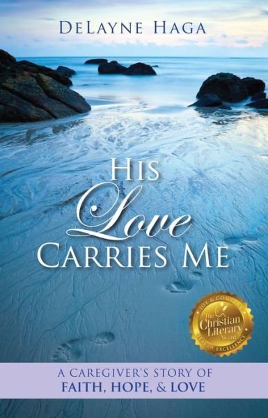 Cover for DeLayne Haga · His Love Carries Me: A Caregiver's Story of Faith, Hope, and Love (Taschenbuch) (2018)