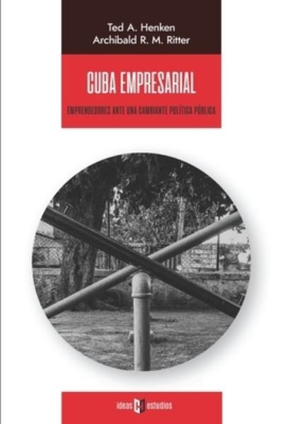 Cover for Ted  A Henken · Cuba empresarial : Emprendedores ante una cambiante política pública (Paperback Bog) (2020)