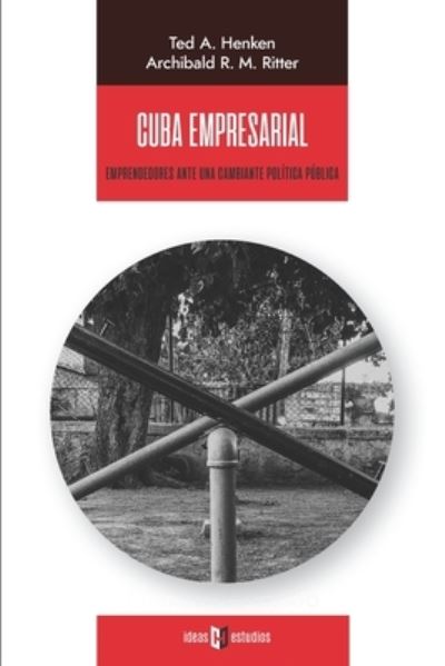 Cover for Ted  A Henken · Cuba empresarial : Emprendedores ante una cambiante política pública (Paperback Book) (2020)