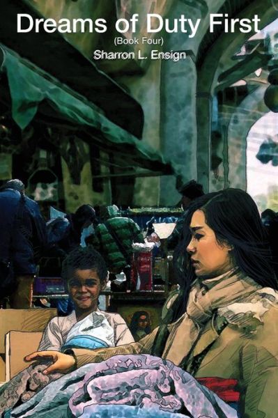 Dreams of Duty First - Sharron L Ensign - Books - Folioavenue Publishing Service - 9781951193614 - February 10, 2020