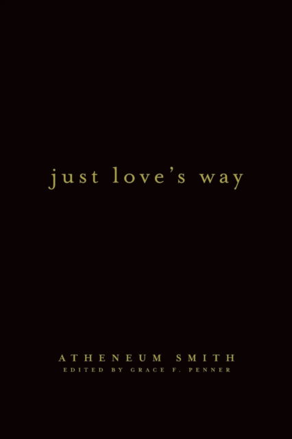 Just Love's Way - Atheneum Smith - Books - Epigraph Publishing - 9781951937614 - September 30, 2020
