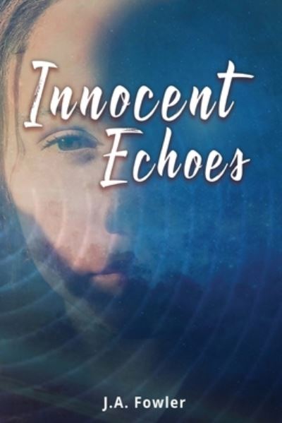 Cover for J a Fowler · Innocent Echoes (Book) (2021)