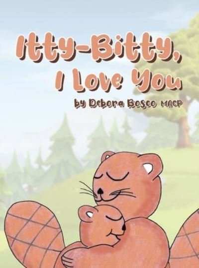 Cover for Debora Bosco Macp · Itty-Bitty, I Love You (Gebundenes Buch) (2021)
