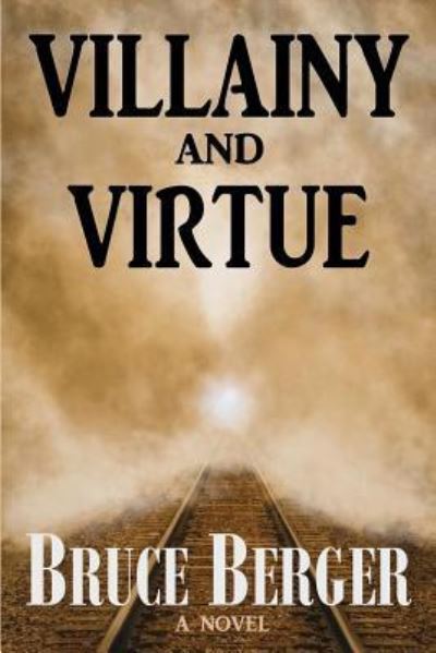 Villainy and Virtue - Bruce Berger - Books - Createspace Independent Publishing Platf - 9781974372614 - August 15, 2017