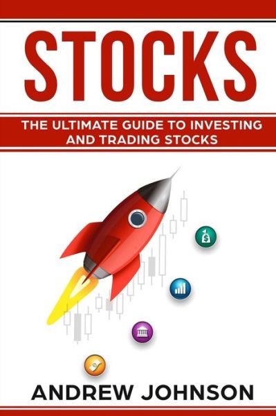 Cover for Andrew Johnson · Stocks : The Ultimate Guide to Investing and Trading Stocks : Getting an Edge with Trading Stocks (Paperback Book) (2017)