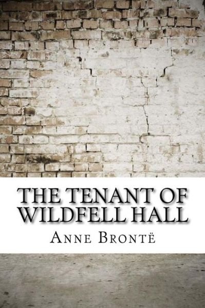The Tenant of Wildfell Hall - Anne Brontë - Boeken - Createspace Independent Publishing Platf - 9781974471614 - 14 augustus 2017
