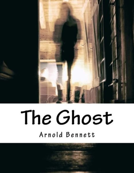 Cover for Arnold Bennett · The Ghost (Pocketbok) (2017)