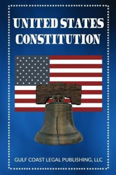 Cover for LLC Gulf Coast Legal Publishing · United States Constitution (Taschenbuch) (2017)