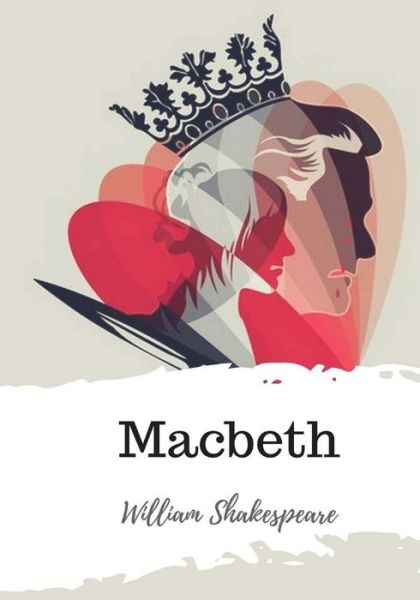 Macbeth - William Shakespeare - Books - Createspace Independent Publishing Platf - 9781986533614 - March 21, 2018