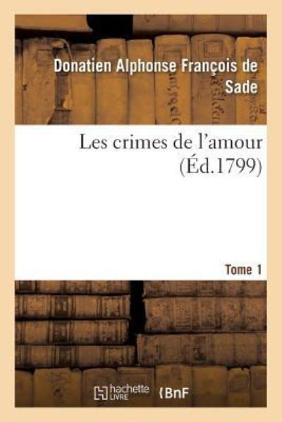 Cover for Donatien Alphonse François Sade · Les Crimes de l'Amour. Tome 1 (Paperback Book) (2016)