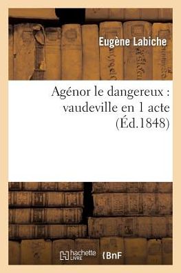 Cover for Labiche-e · Agenor Le Dangereux: Vaudeville en 1 Acte (Paperback Book) [French edition] (2013)