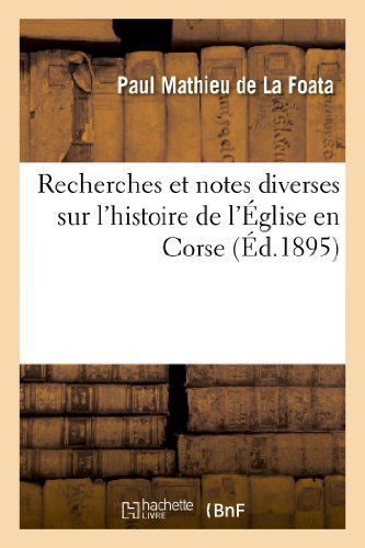 Cover for De La Foata-p · Recherches et Notes Diverses Sur L Histoire De L Eglise en Corse (Paperback Book) [French edition] (2013)